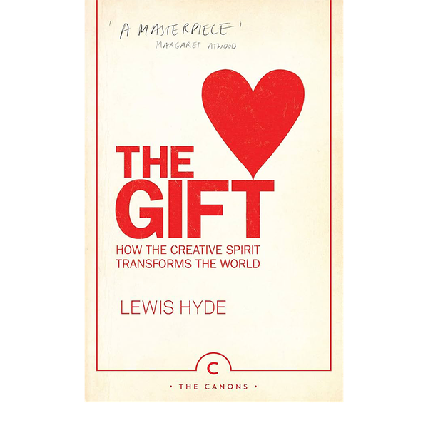 The Gift: How the Creative Spirit Transforms the World  from Lewis Hyde