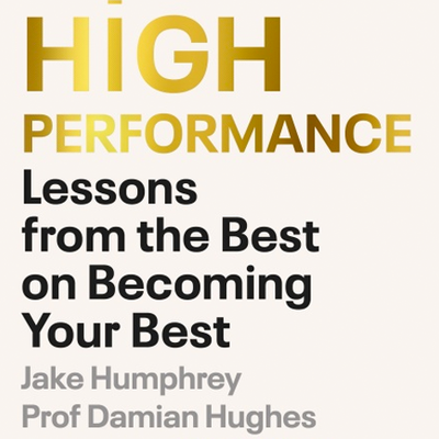 High Performance: Lessons From The Best On Becoming Your Bes from Jake Humphrey