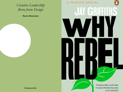 *Creative Leadership: Born from Design* by Rama Gheerawo; *Why Rebel* by Jay Griffiths