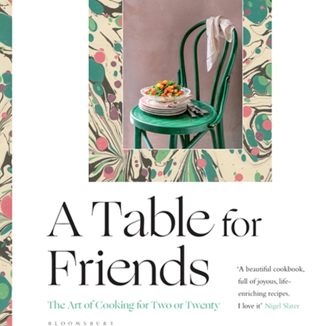 A Table For Friends: The Art Of Cooking For Two Or Twenty from Skye McAlpine