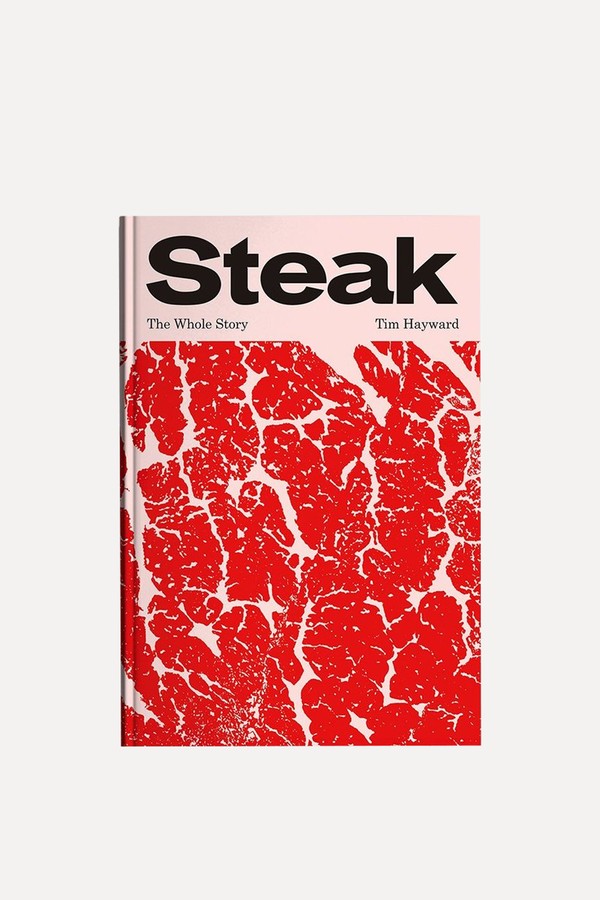 Steak The Whole Story from Tim Hayward