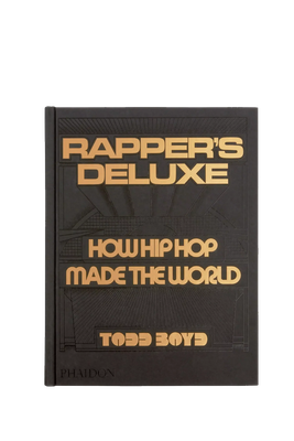 Rapper's Deluxe: How Hip Hop Made The World from Todd Boyd