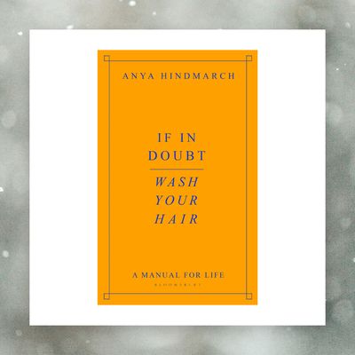 If In Doubt, Wash Your Hair: A Manual For Life, £18.99 | Anya Hindmarch