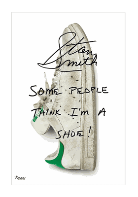 Stan Smith: Some People Think I Am A Shoe  from Stan Smith