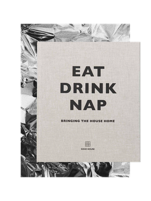 Eat, Drink, Nap: Bringing the House Home, £21.91 | SOHO HOUSE UK LIMITED
