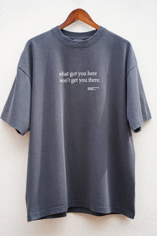 What Got You Here, Won't Get You There Tee